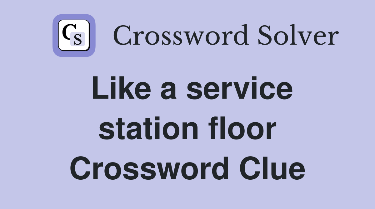 Like a service station floor Crossword Clue