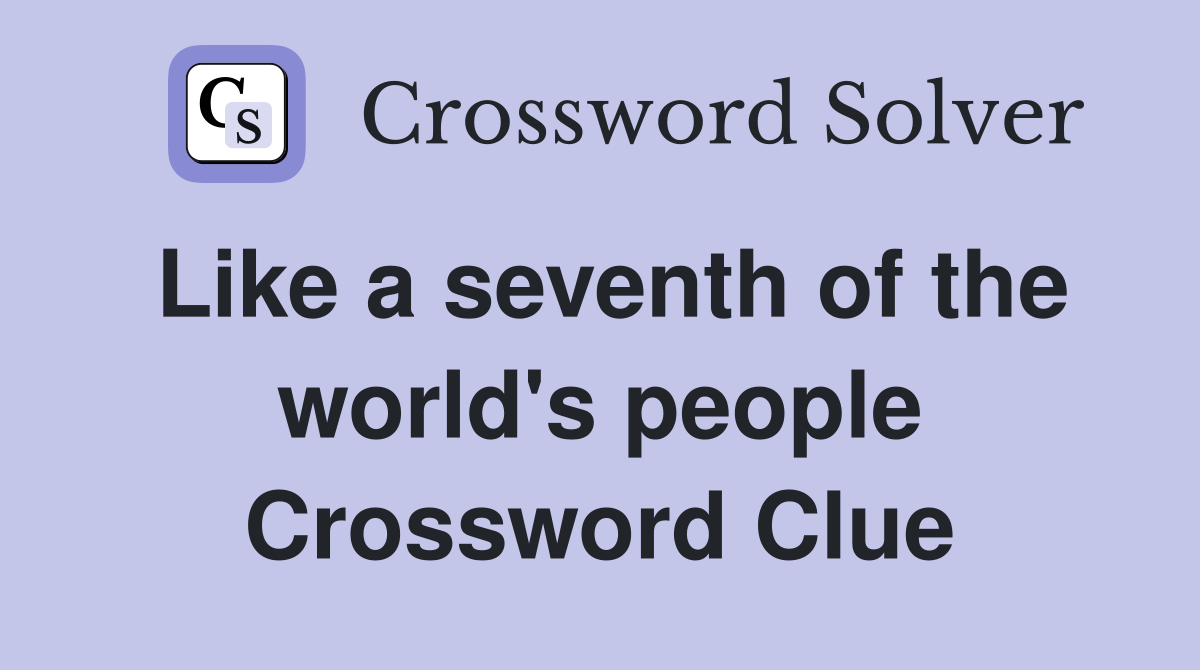 Like a seventh of the world's people Crossword Clue