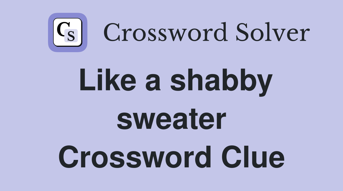 Like a shabby sweater Crossword Clue