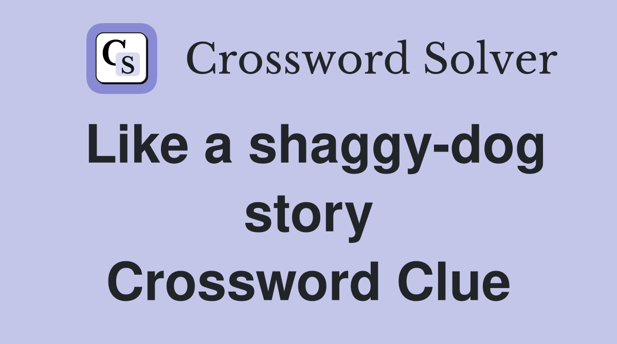 Like a shaggy-dog story Crossword Clue