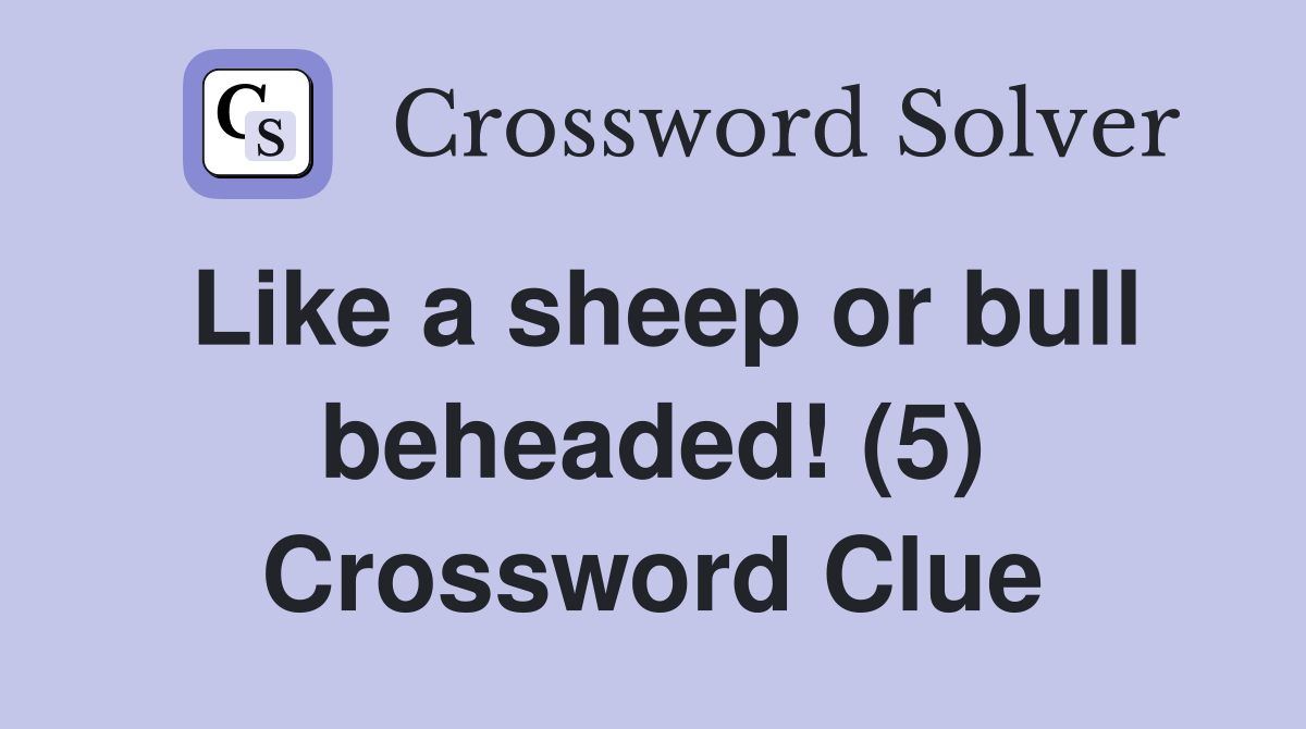 Like a sheep or bull beheaded! (5) Crossword Clue