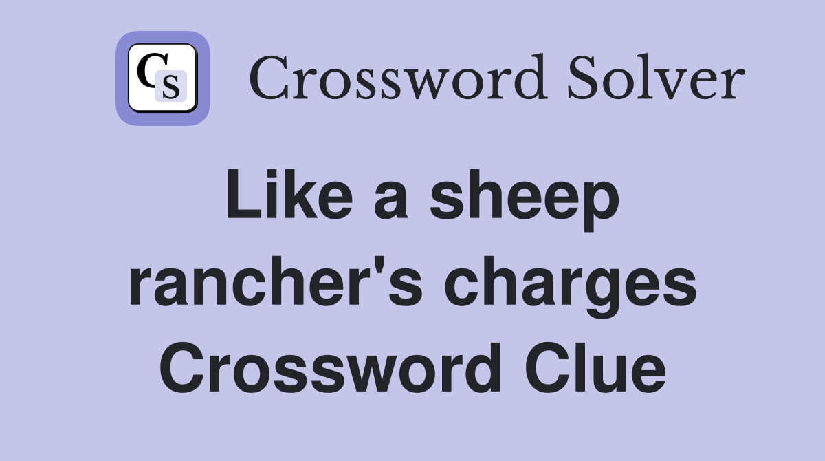 Like a sheep rancher's charges Crossword Clue