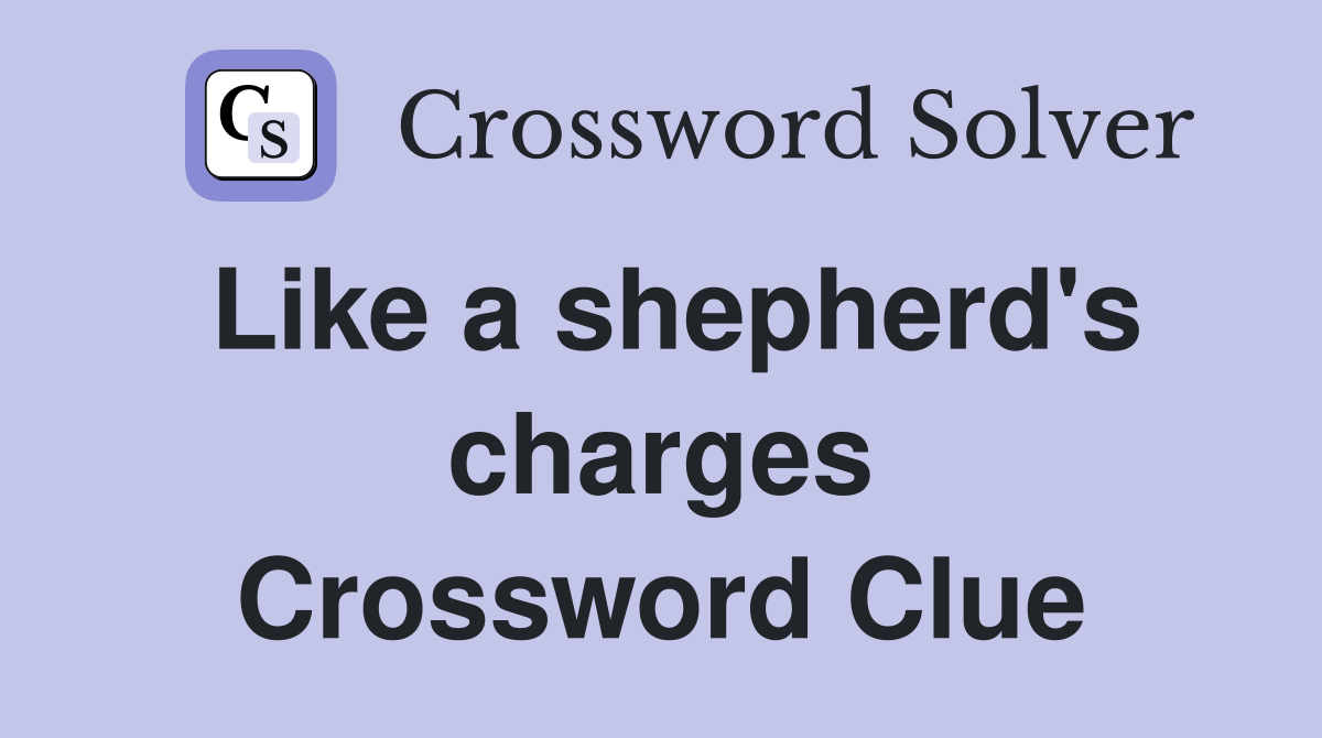 Like a shepherd's charges Crossword Clue