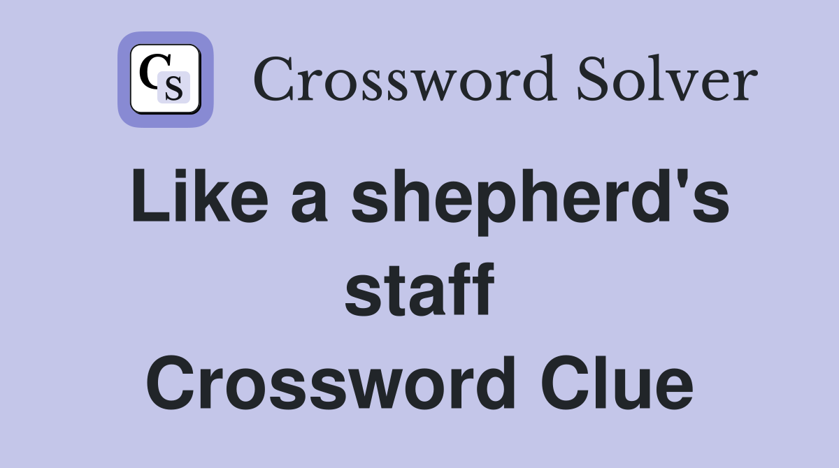 Like a shepherd's staff Crossword Clue