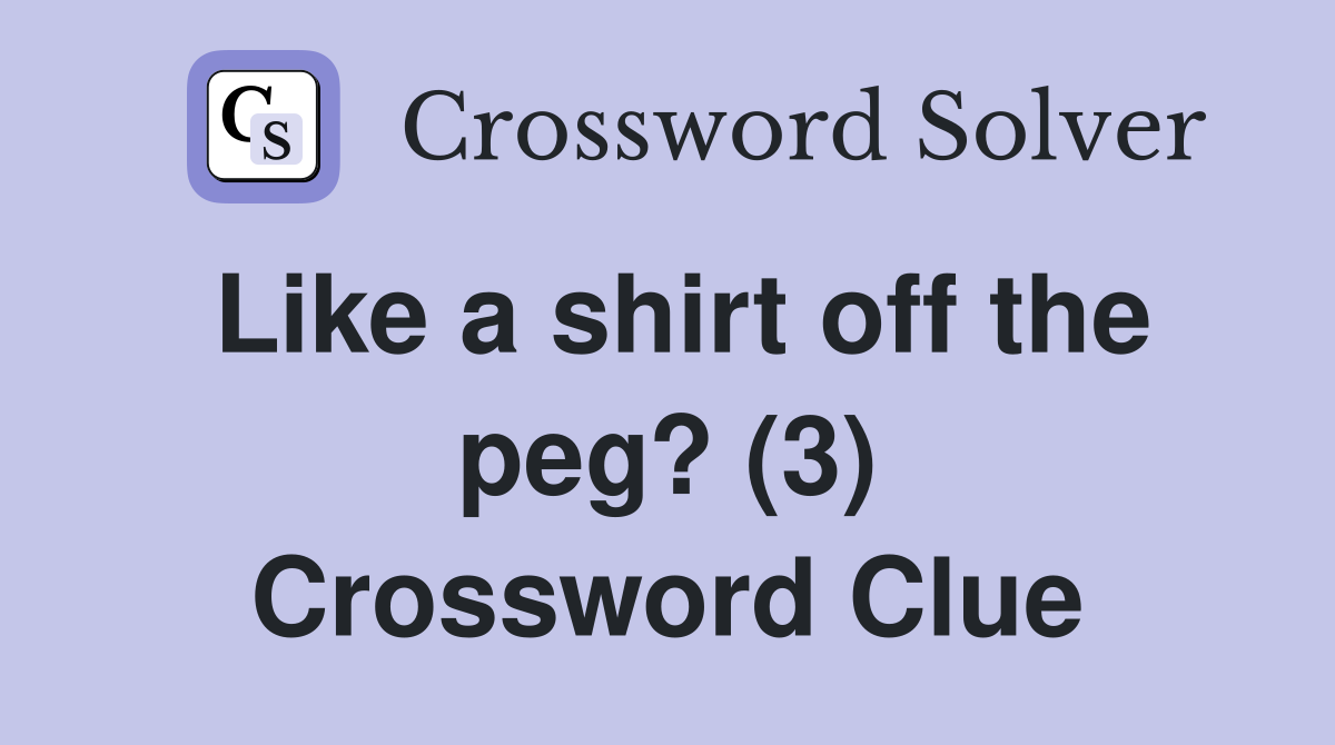 Like a shirt off the peg? (3) Crossword Clue