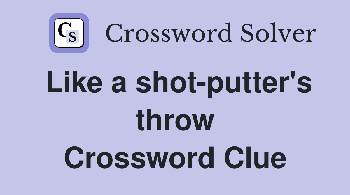 Like a shot-putter's throw Crossword Clue