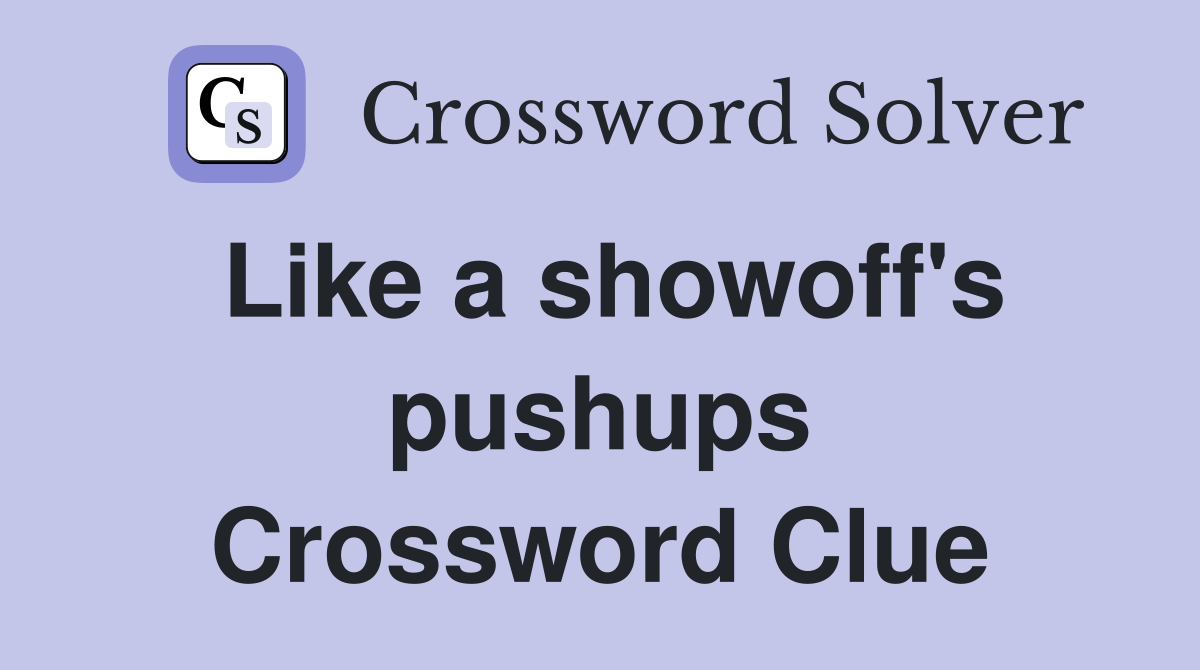 Like a showoff's pushups Crossword Clue