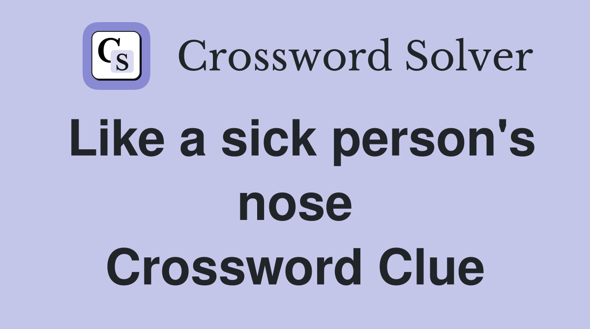 Like a sick person's nose Crossword Clue