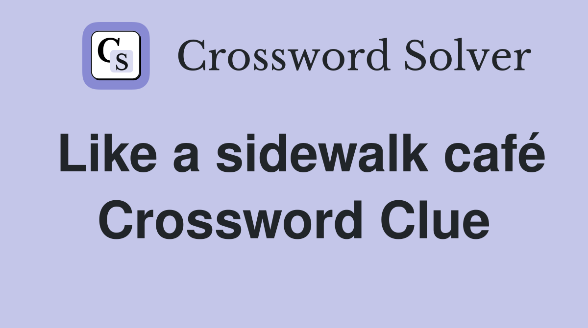 Like a sidewalk café Crossword Clue