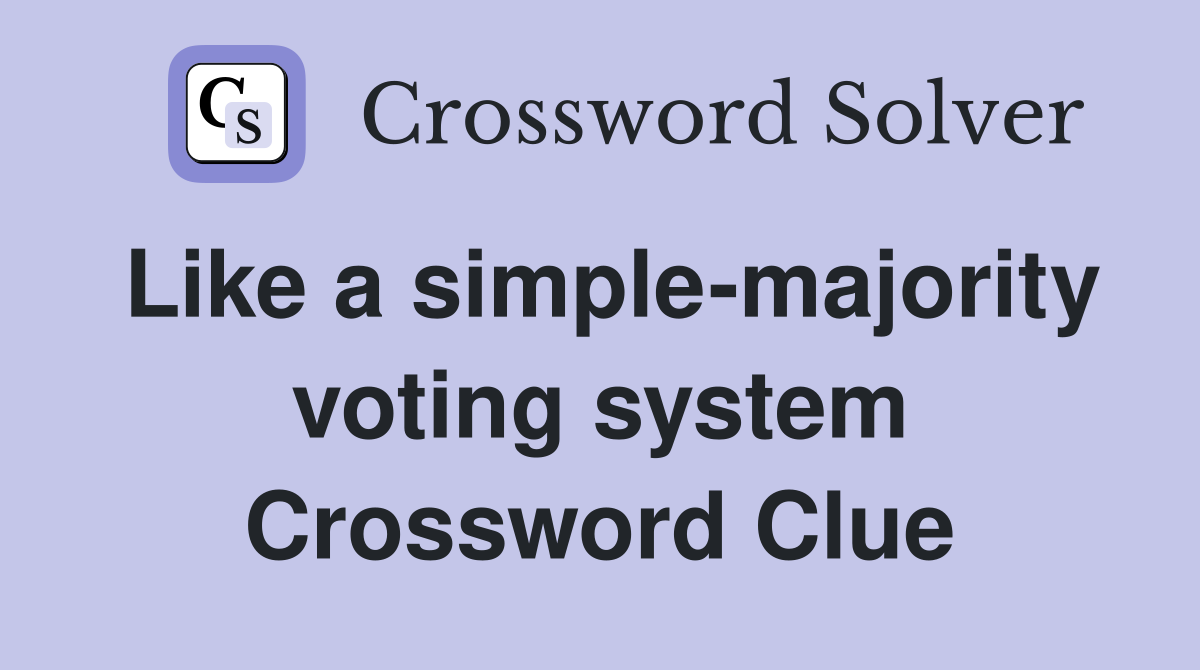 Like a simple-majority voting system Crossword Clue