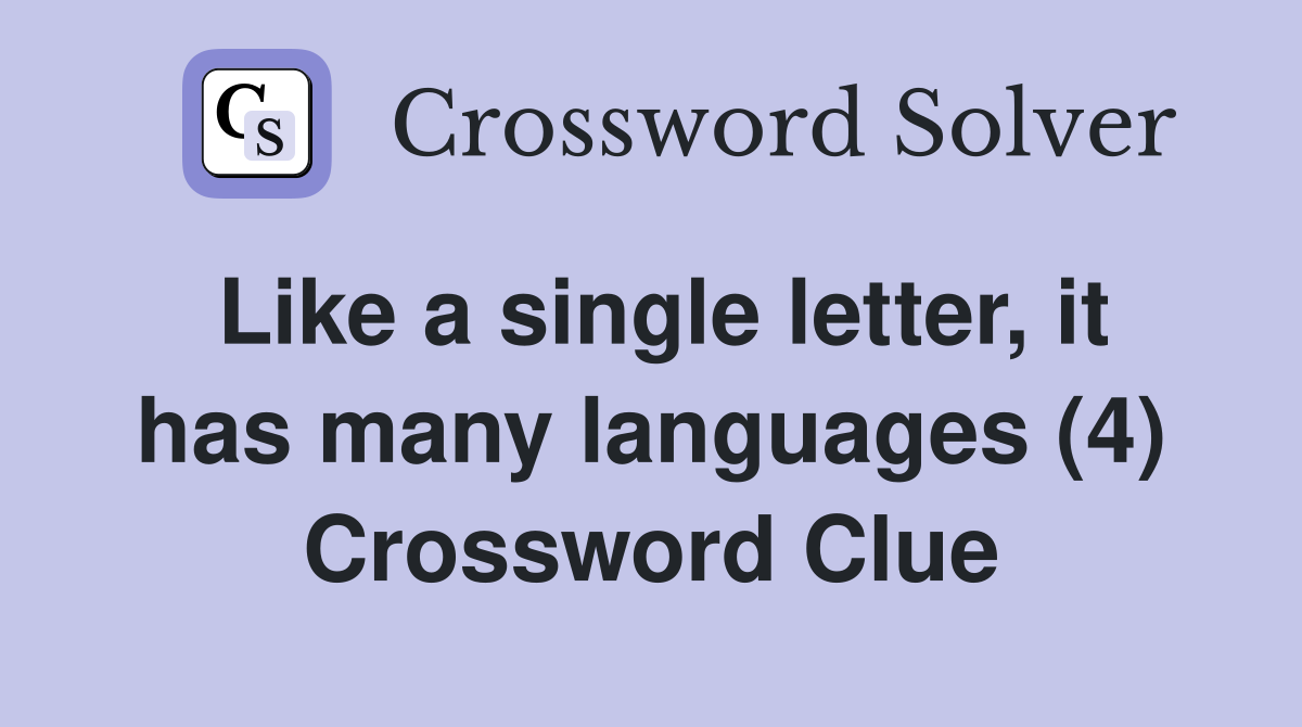 Like a single letter, it has many languages (4) Crossword Clue