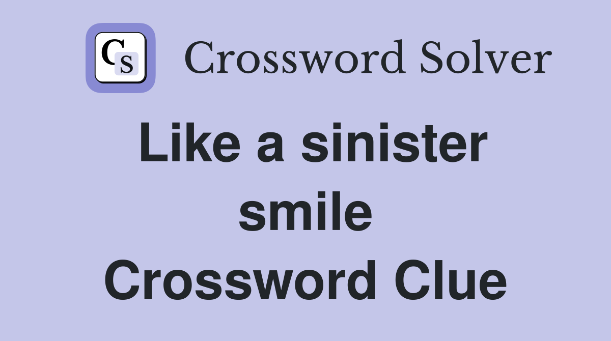 Like a sinister smile Crossword Clue