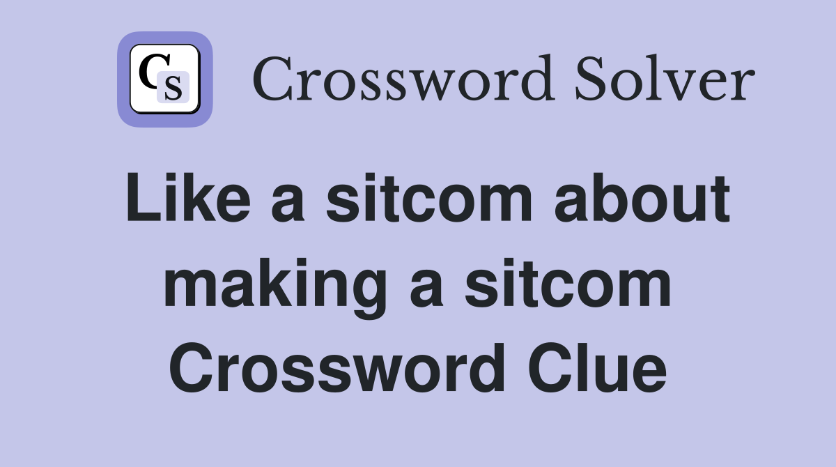 Like a sitcom about making a sitcom Crossword Clue