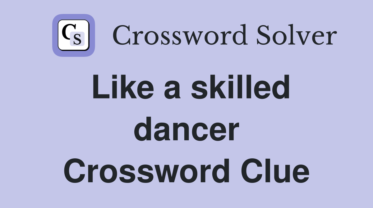 Like a skilled dancer Crossword Clue