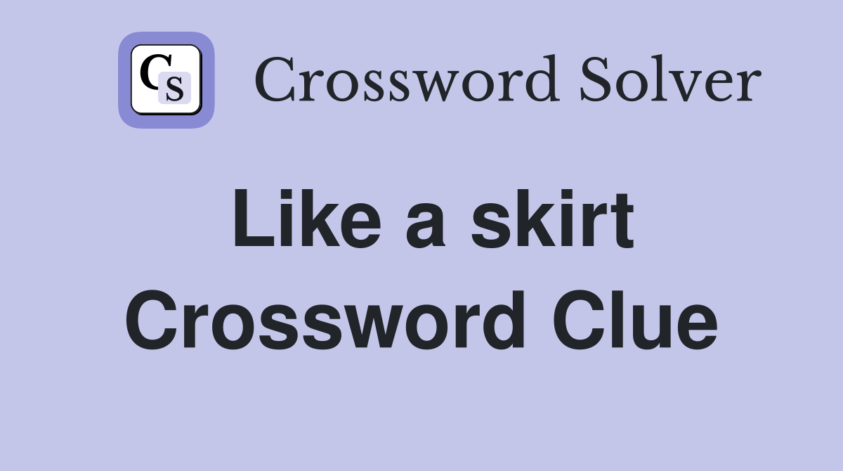 Like a skirt Crossword Clue Answers Crossword Solver