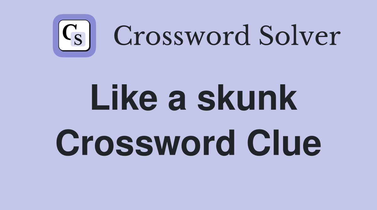 Like a skunk Crossword Clue