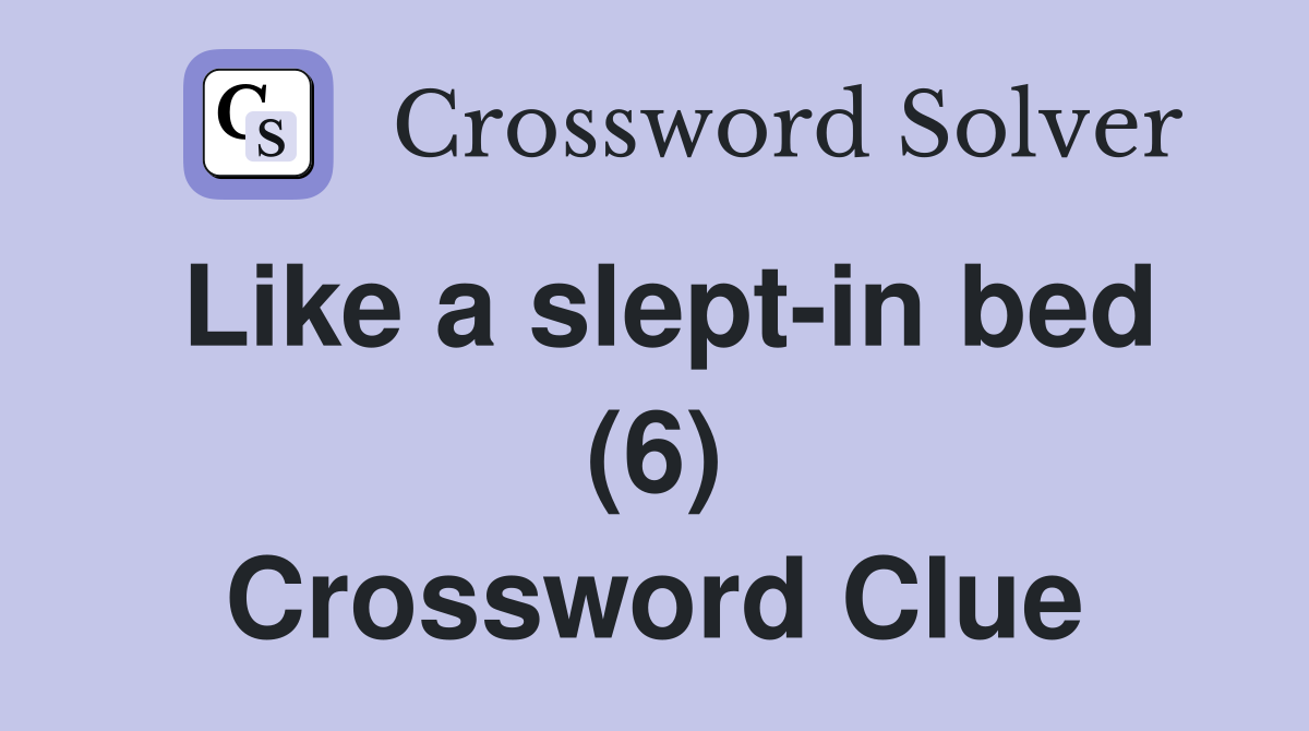 Like a slept-in bed (6) Crossword Clue