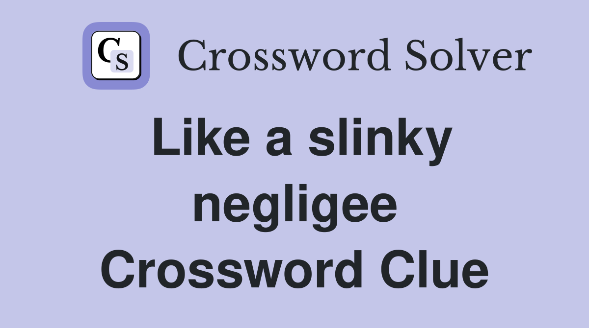Like a slinky negligee Crossword Clue