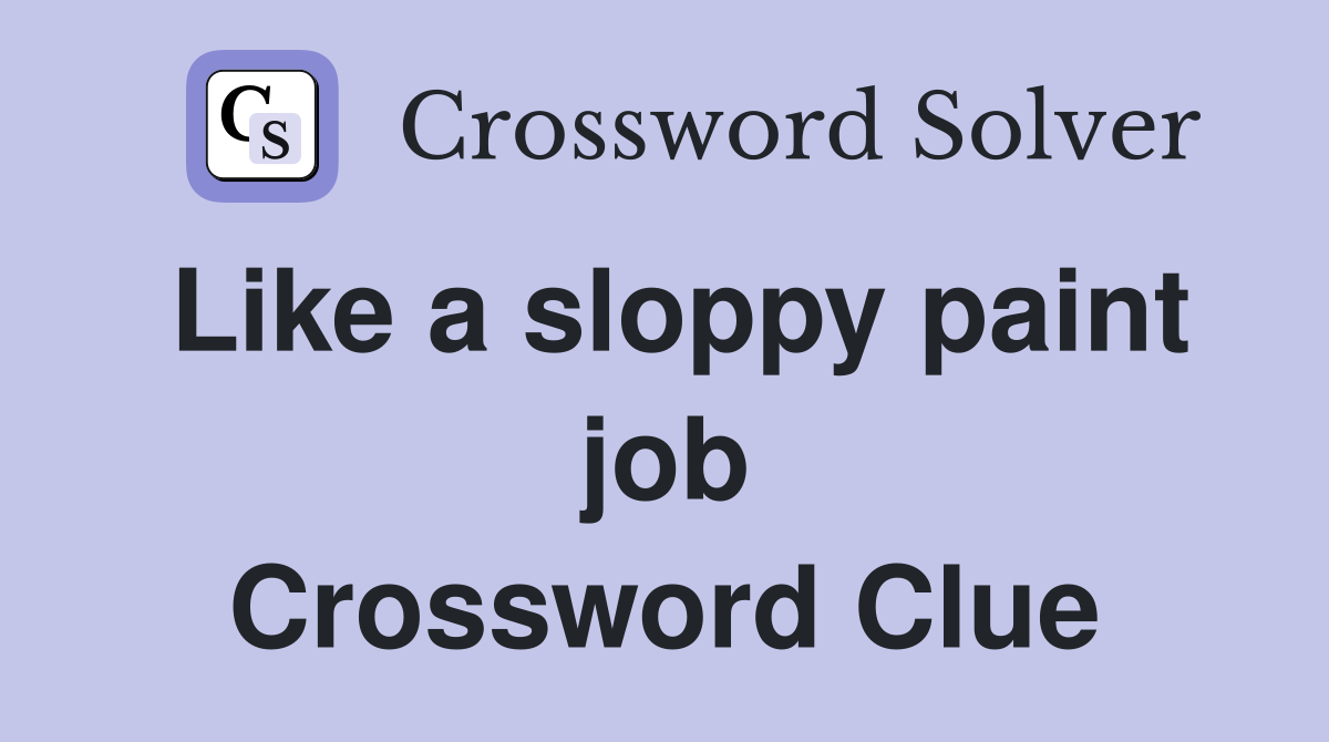 Like a sloppy paint job Crossword Clue