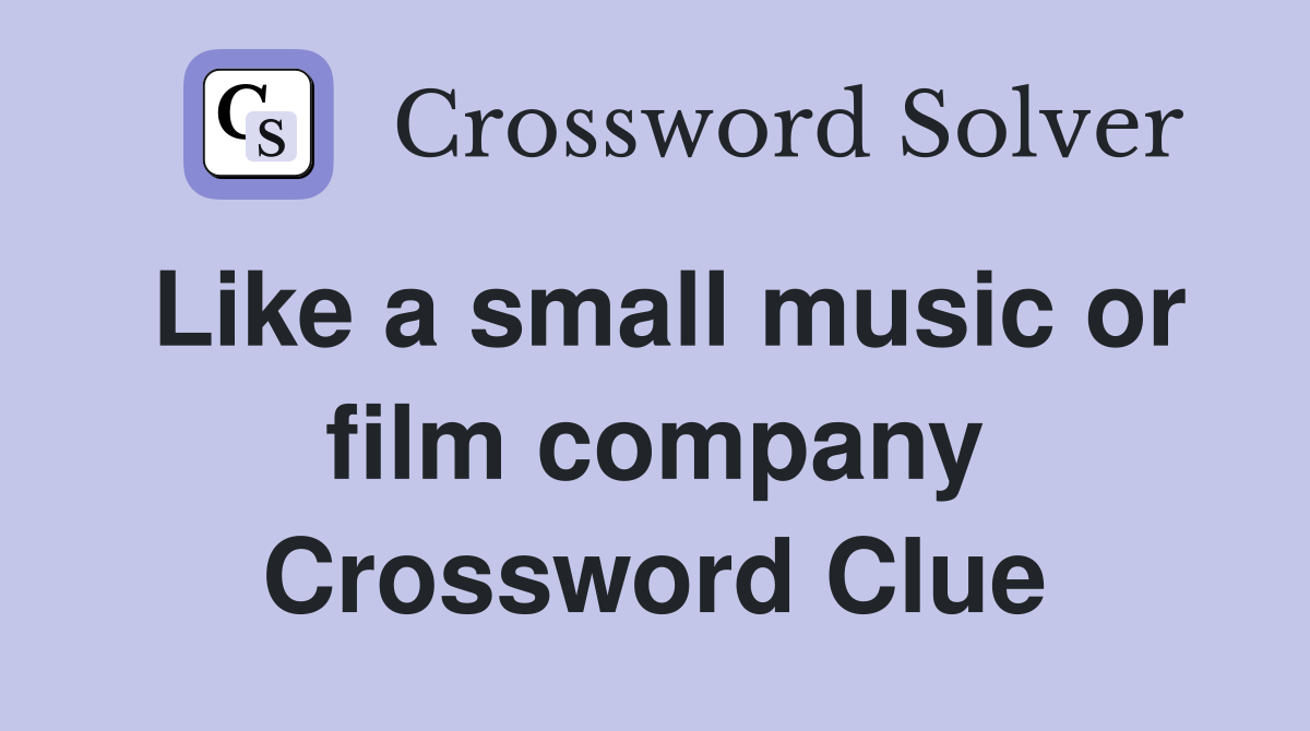 Like a small music or film company Crossword Clue