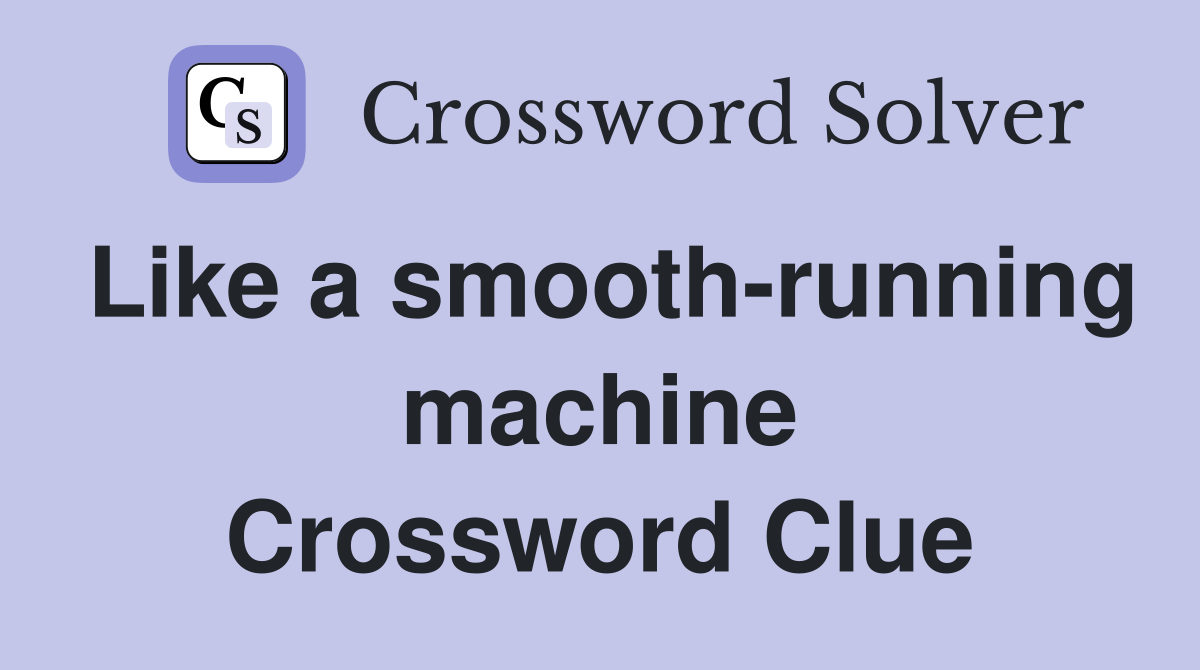 Like a smooth-running machine Crossword Clue