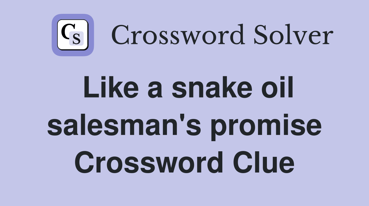 Like a snake oil salesman's promise Crossword Clue