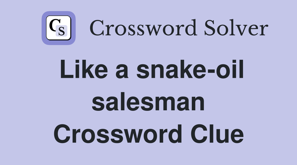 Like a snake-oil salesman Crossword Clue