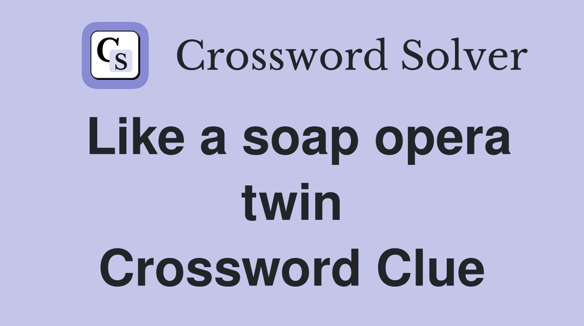 Like a soap opera twin Crossword Clue