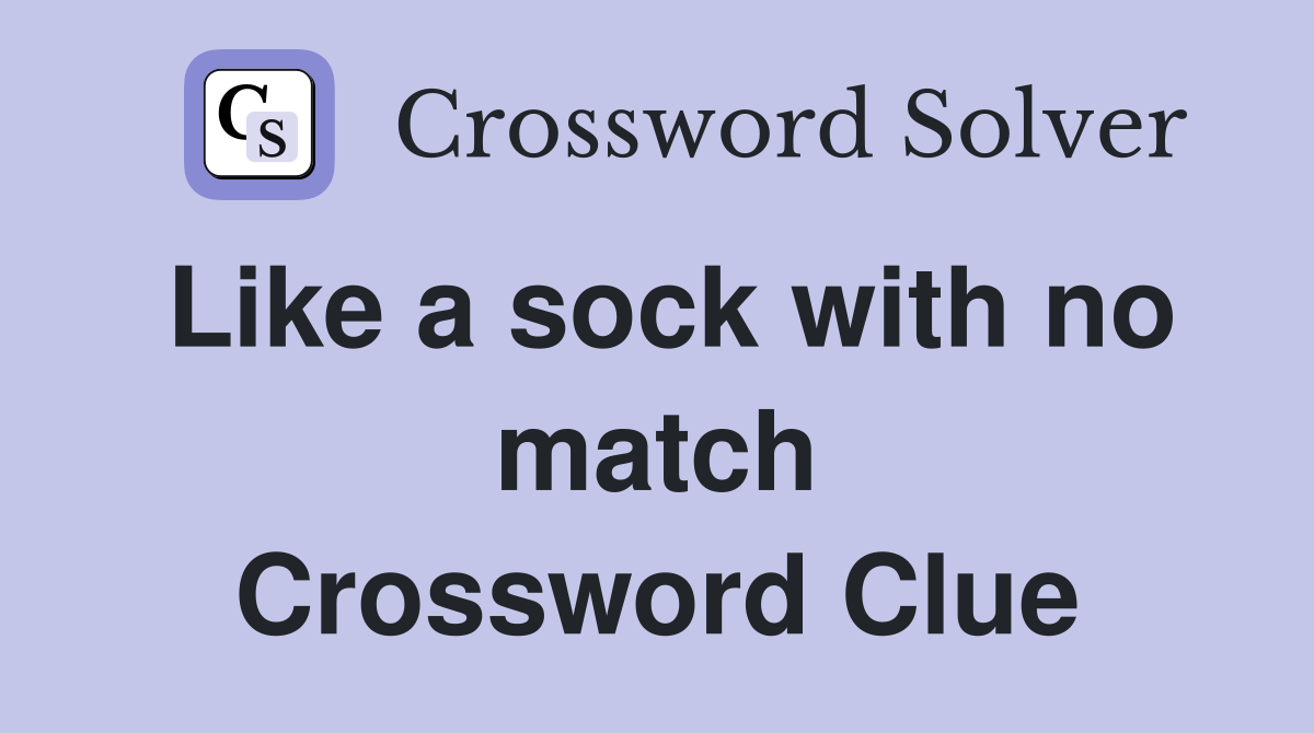 Like a sock with no match Crossword Clue
