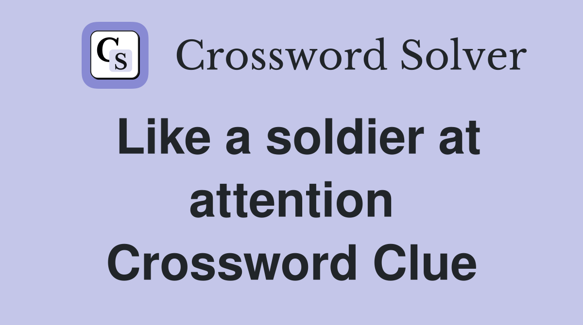 Like a soldier at attention Crossword Clue