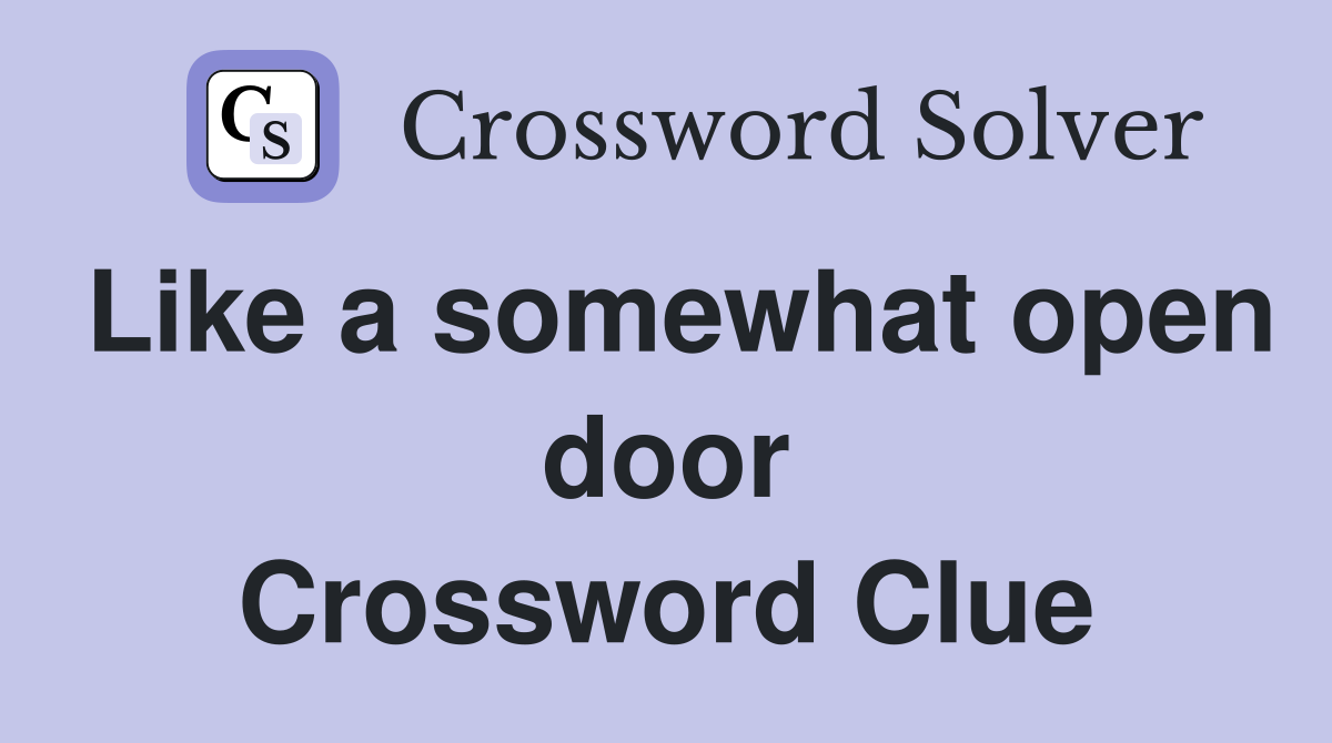 Like a somewhat open door Crossword Clue