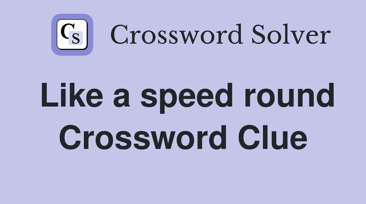 Like a speed round Crossword Clue
