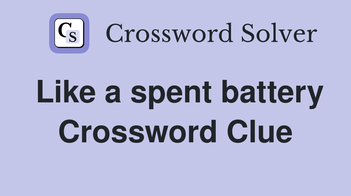 Like a spent battery Crossword Clue