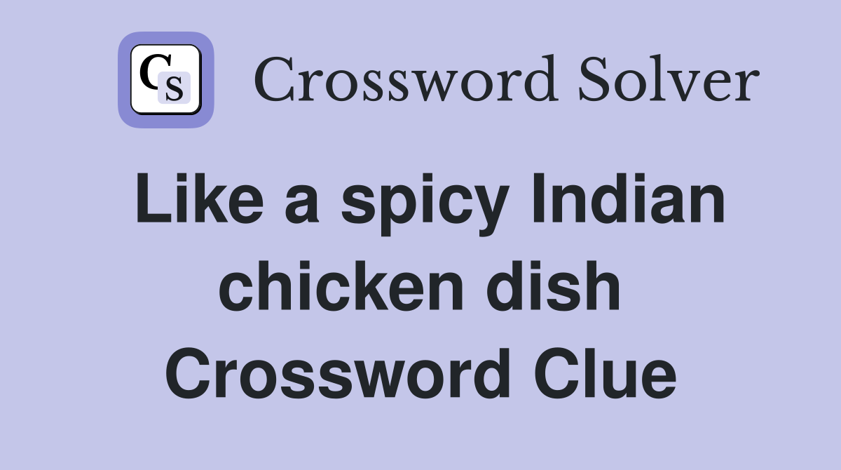 Like a spicy Indian chicken dish Crossword Clue