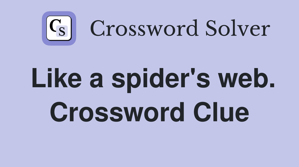 Like a spider's web. Crossword Clue