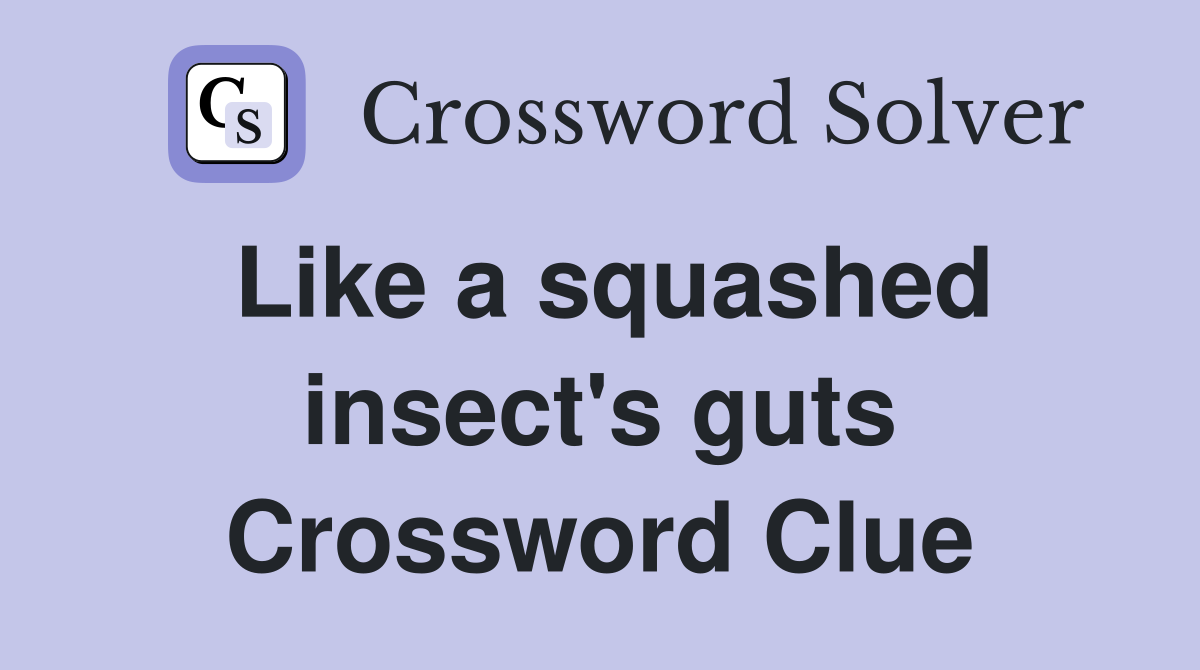 Like a squashed insect's guts Crossword Clue