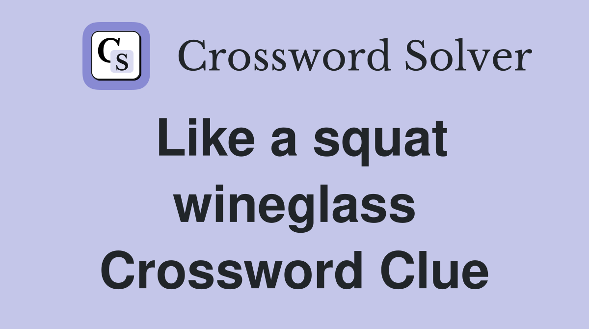 Like a squat wineglass Crossword Clue