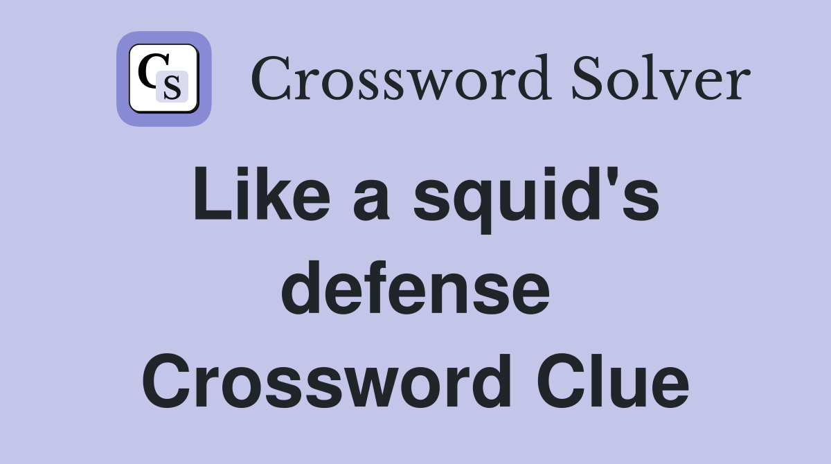 Like a squid's defense Crossword Clue
