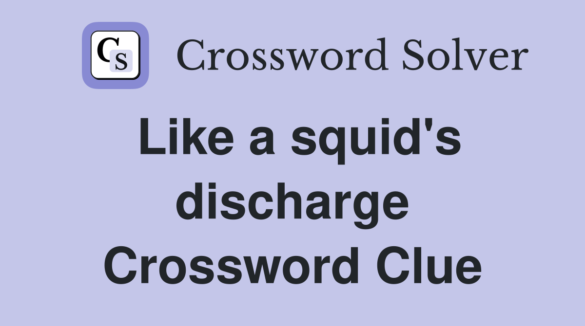 Like a squid's discharge Crossword Clue