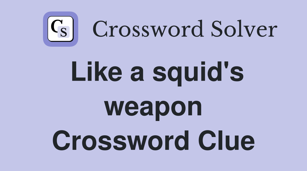 Like a squid's weapon Crossword Clue