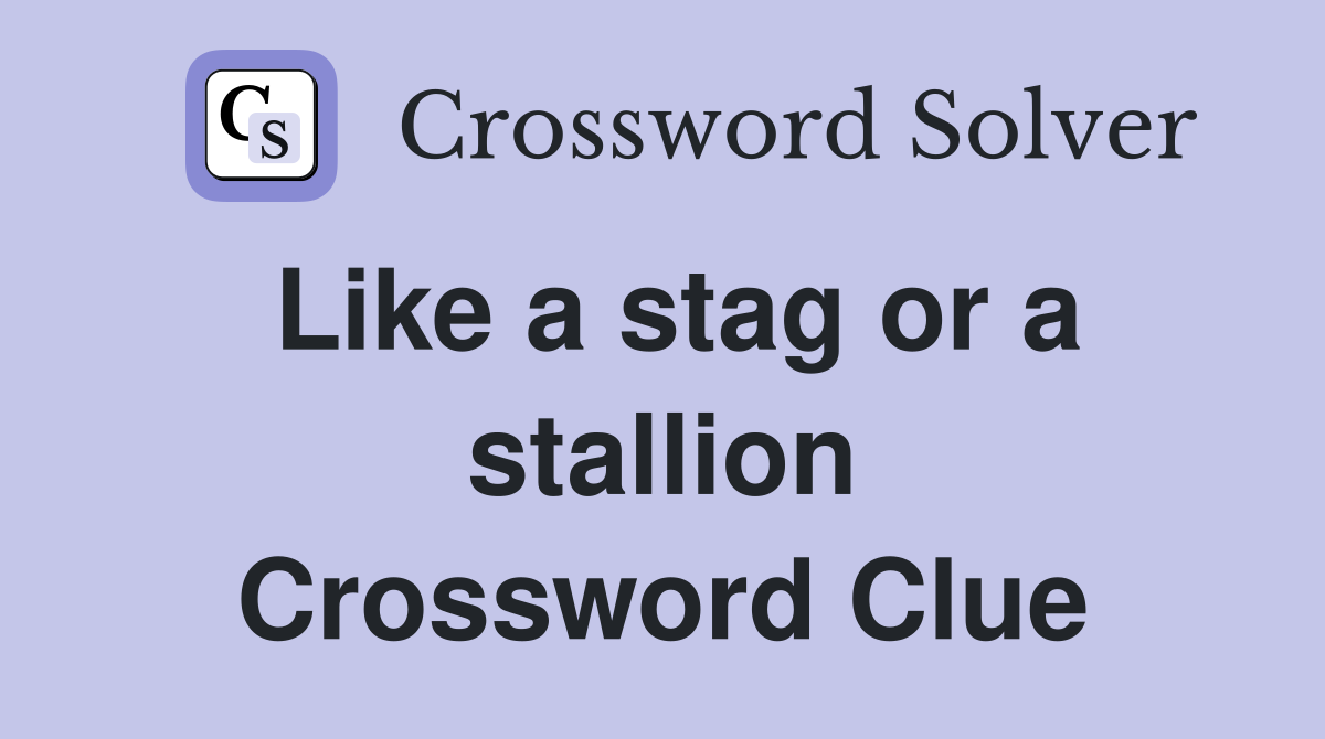 Like a stag or a stallion Crossword Clue