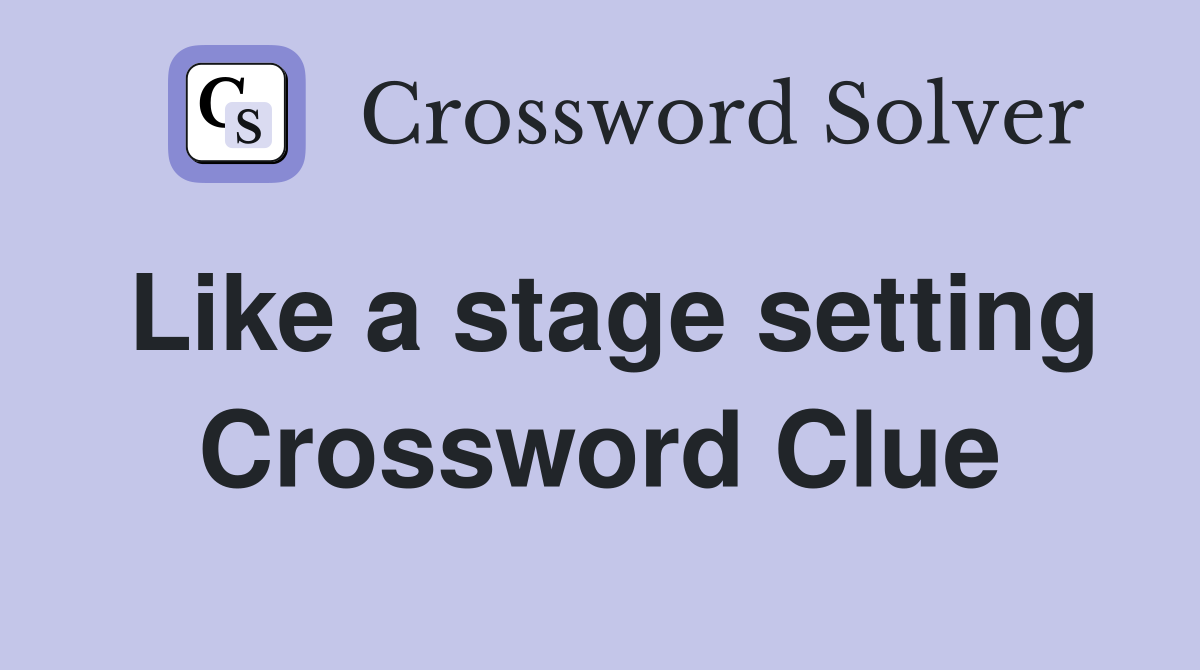 Like a stage setting Crossword Clue