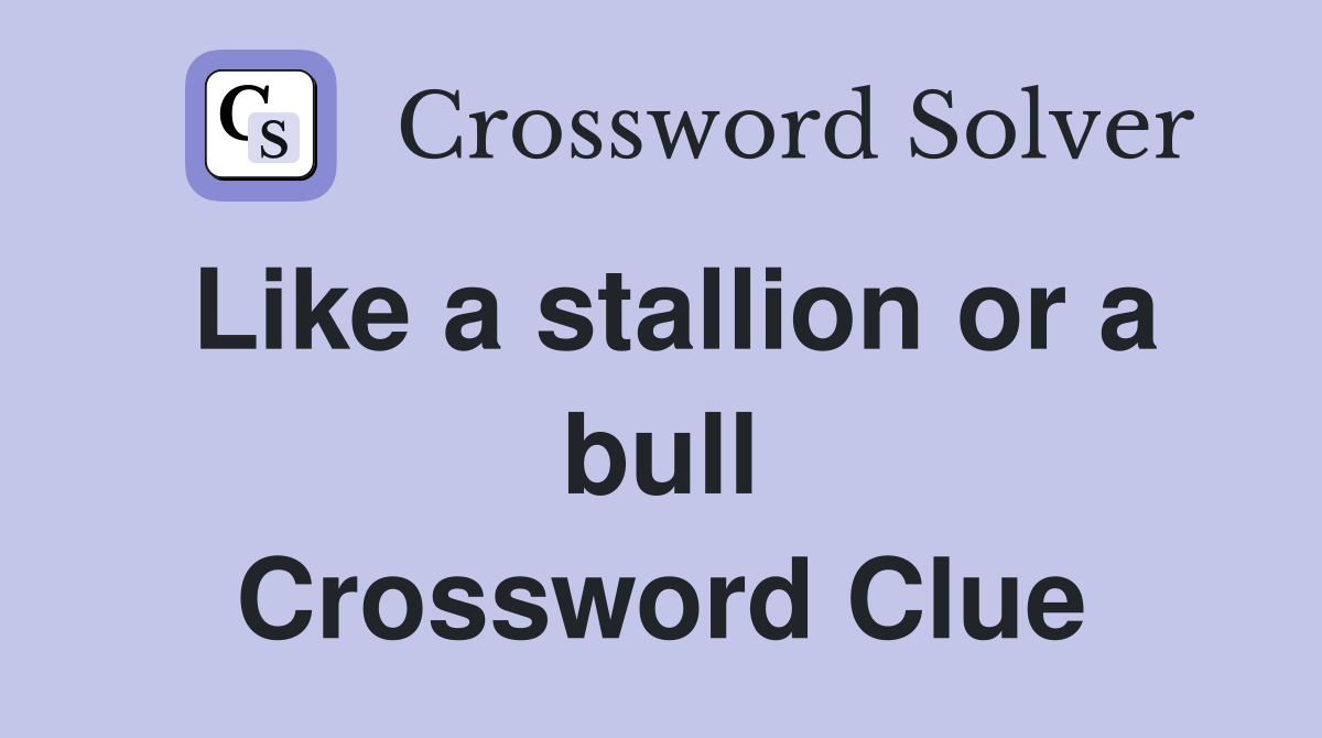 Like a stallion or a bull Crossword Clue