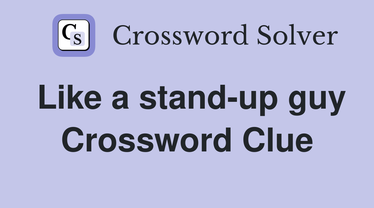 Like a stand-up guy Crossword Clue