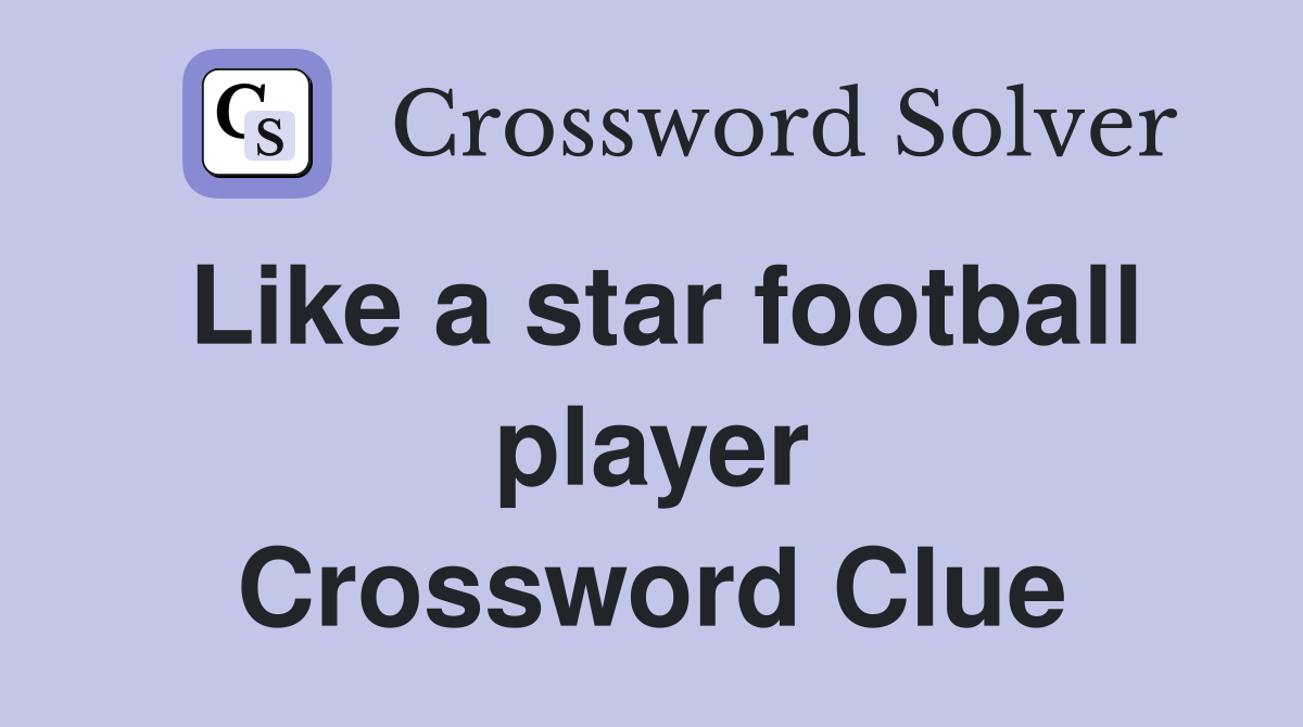 Like a star football player Crossword Clue