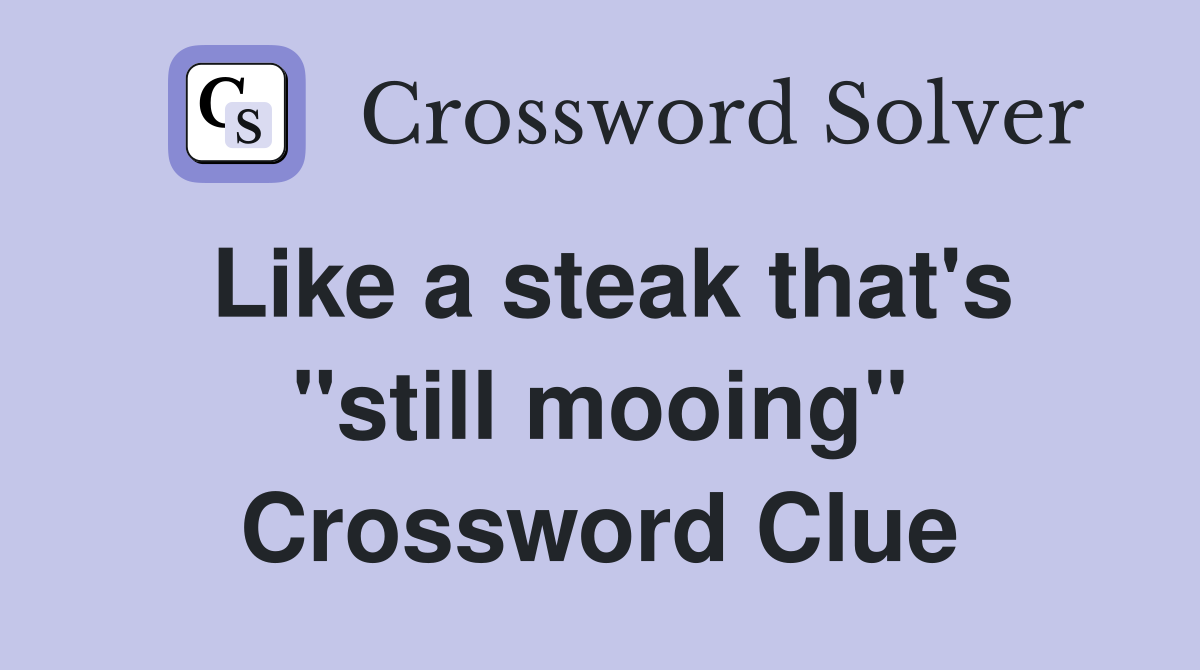 Like a steak that's "still mooing" Crossword Clue