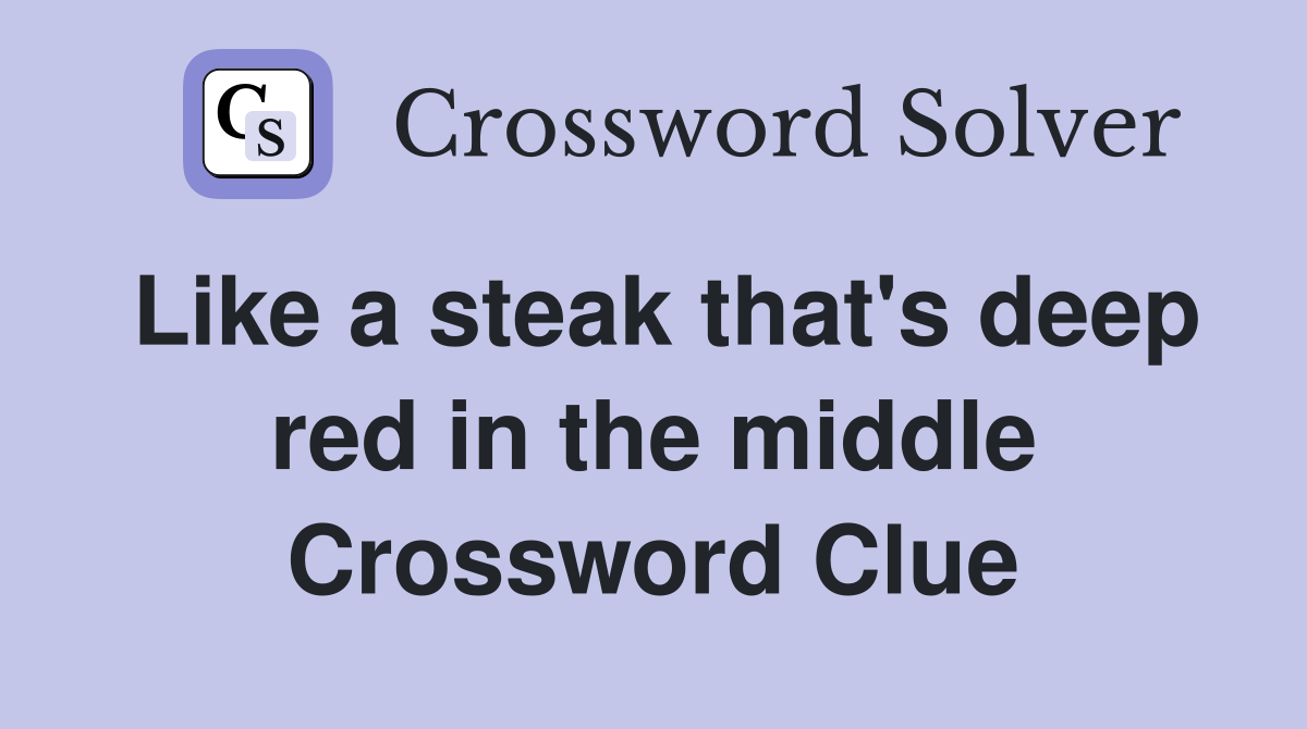 Like a steak that's deep red in the middle Crossword Clue