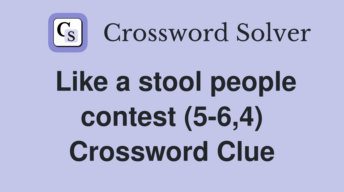 Like a stool people contest (5-6,4) Crossword Clue