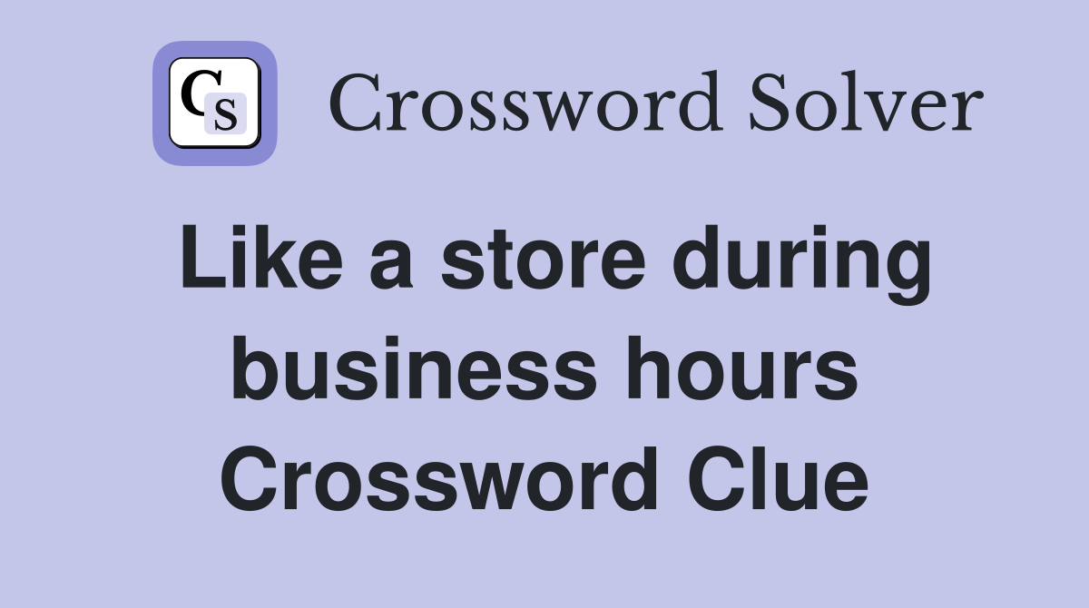 Like a store during business hours Crossword Clue