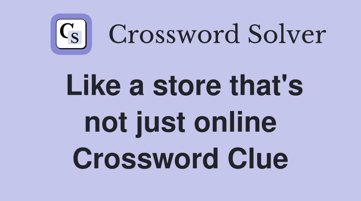 Like a store that's not just online Crossword Clue